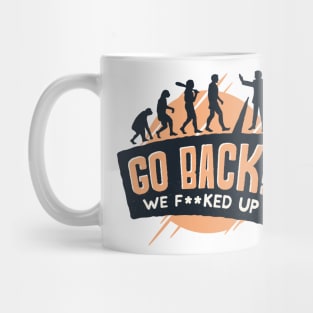 Go Back We F**ked up Mug